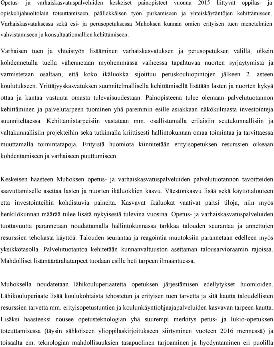 Varhaisen tuen ja yhteistyön lisääminen varhaiskasvatuksen ja perusopetuksen välillä; oikein kohdennetulla tuella vähennetään myöhemmässä vaiheessa tapahtuvaa nuorten syrjäytymistä ja varmistetaan