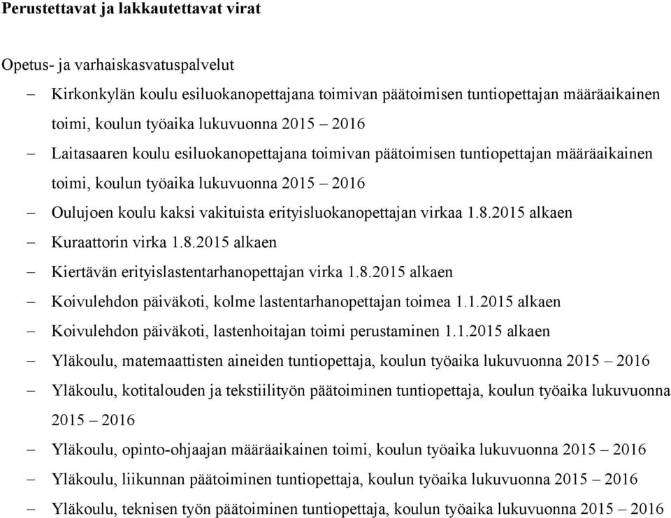 8.2015 alkaen Kuraattorin virka 1.8.2015 alkaen Kiertävän erityislastentarhanopettajan virka 1.8.2015 alkaen Koivulehdon päiväkoti, kolme lastentarhanopettajan toimea 1.1.2015 alkaen Koivulehdon päiväkoti, lastenhoitajan toimi perustaminen 1.