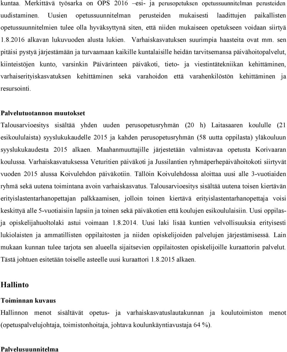 2016 alkavan lukuvuoden alusta lukien. Varhaiskasvatuksen suurimpia haasteita ovat mm.