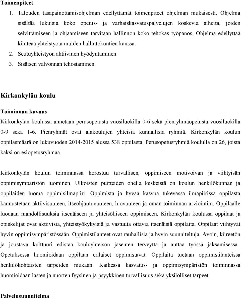 Ohjelma edellyttää kiinteää yhteistyötä muiden hallintokuntien kanssa. 2. Seutuyhteistyön aktiivinen hyödyntäminen. 3. Sisäisen valvonnan tehostaminen.