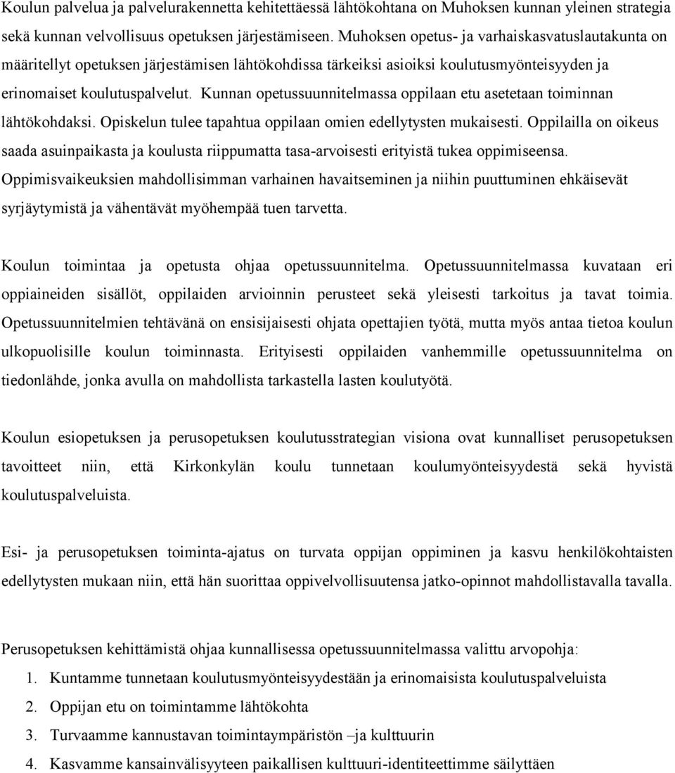 Kunnan opetussuunnitelmassa oppilaan etu asetetaan toiminnan lähtökohdaksi. Opiskelun tulee tapahtua oppilaan omien edellytysten mukaisesti.