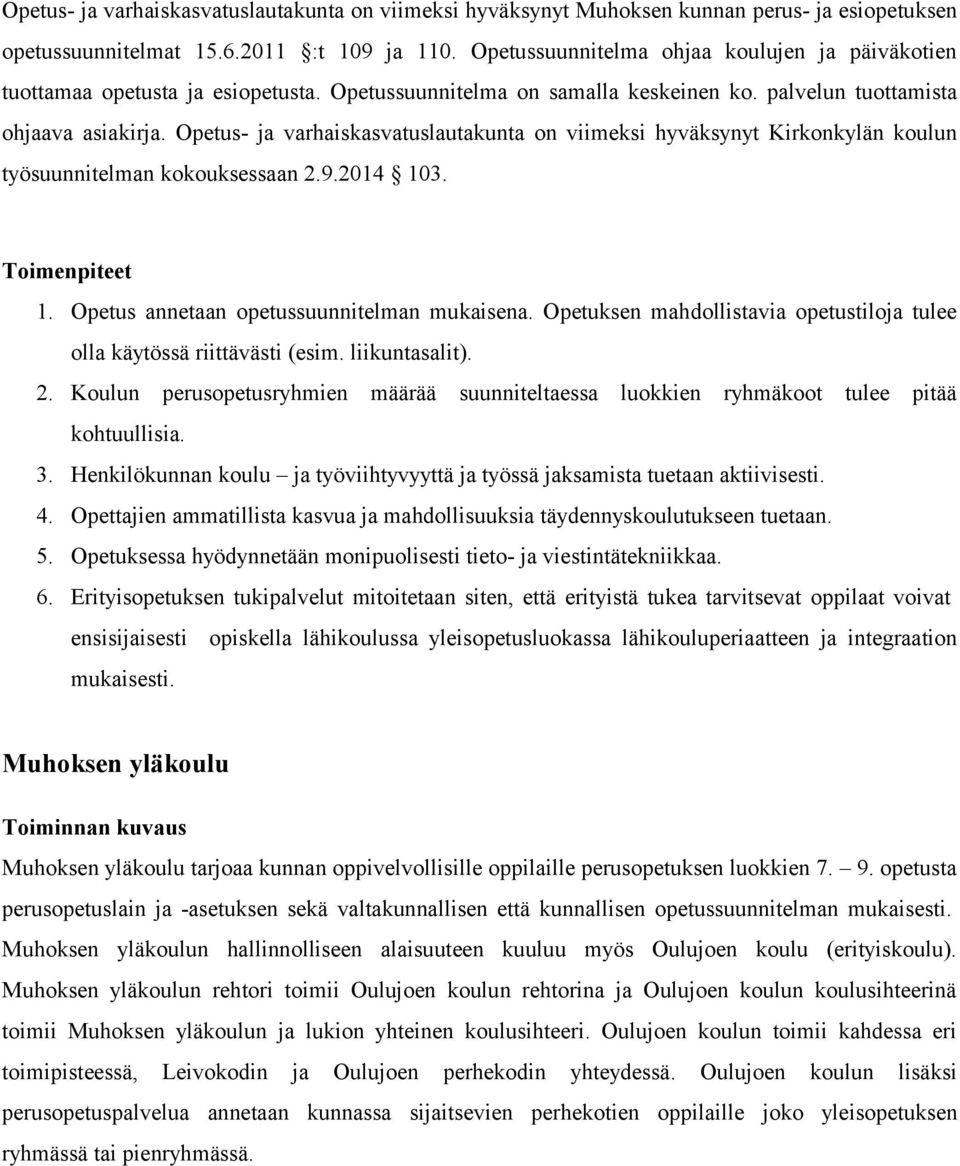 Opetus- ja varhaiskasvatuslautakunta on viimeksi hyväksynyt Kirkonkylän koulun työsuunnitelman kokouksessaan 2.9.2014 103. Toimenpiteet 1. Opetus annetaan opetussuunnitelman mukaisena.