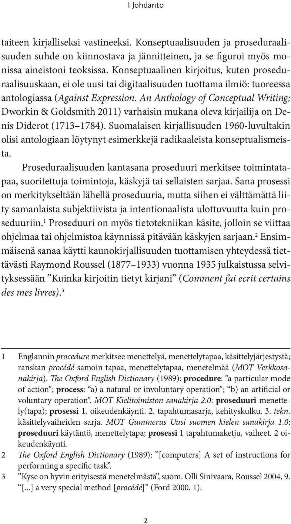 An Anthology of Conceptual Writing; Dworkin & Goldsmith 2011) varhaisin mukana oleva kirjailija on Denis Diderot (1713 1784).