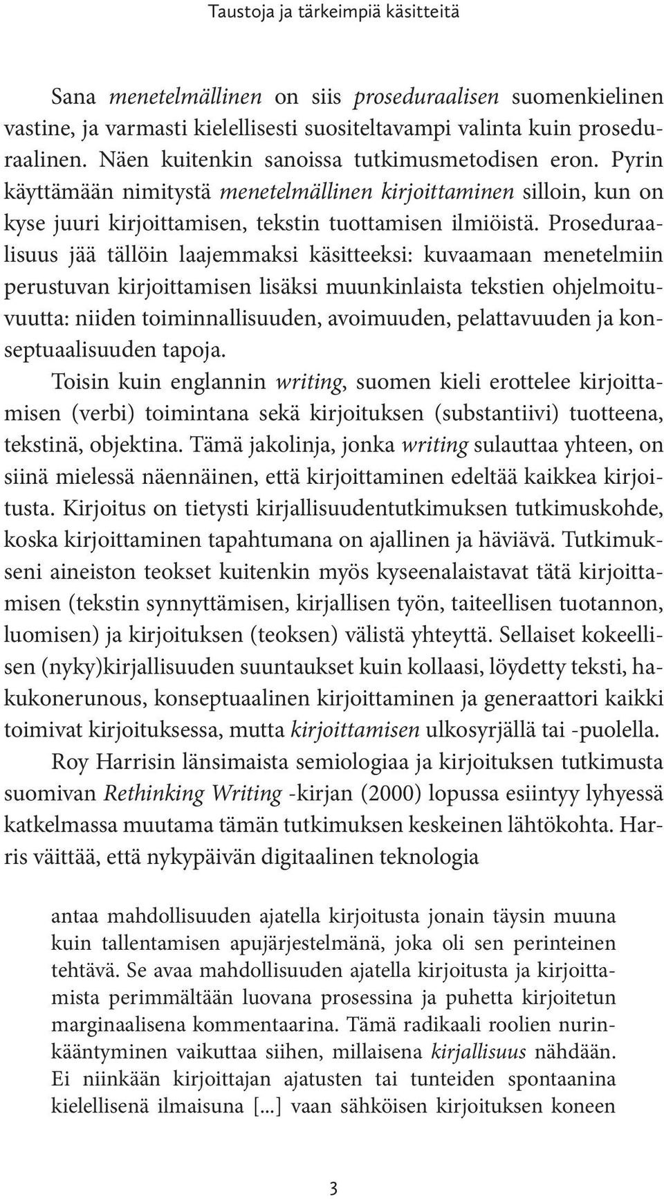 Proseduraalisuus jää tällöin laajemmaksi käsitteeksi: kuvaamaan menetelmiin perustuvan kirjoittamisen lisäksi muunkinlaista tekstien ohjelmoituvuutta: niiden toiminnallisuuden, avoimuuden,