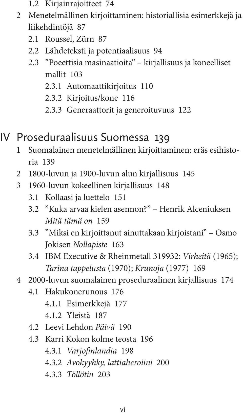 Suomalainen menetelmällinen kirjoittaminen: eräs esihistoria 139 2 1800-luvun ja 1900-luvun alun kirjallisuus 145 3 1960-luvun kokeellinen kirjallisuus 148 3.1 Kollaasi ja luettelo 151 3.