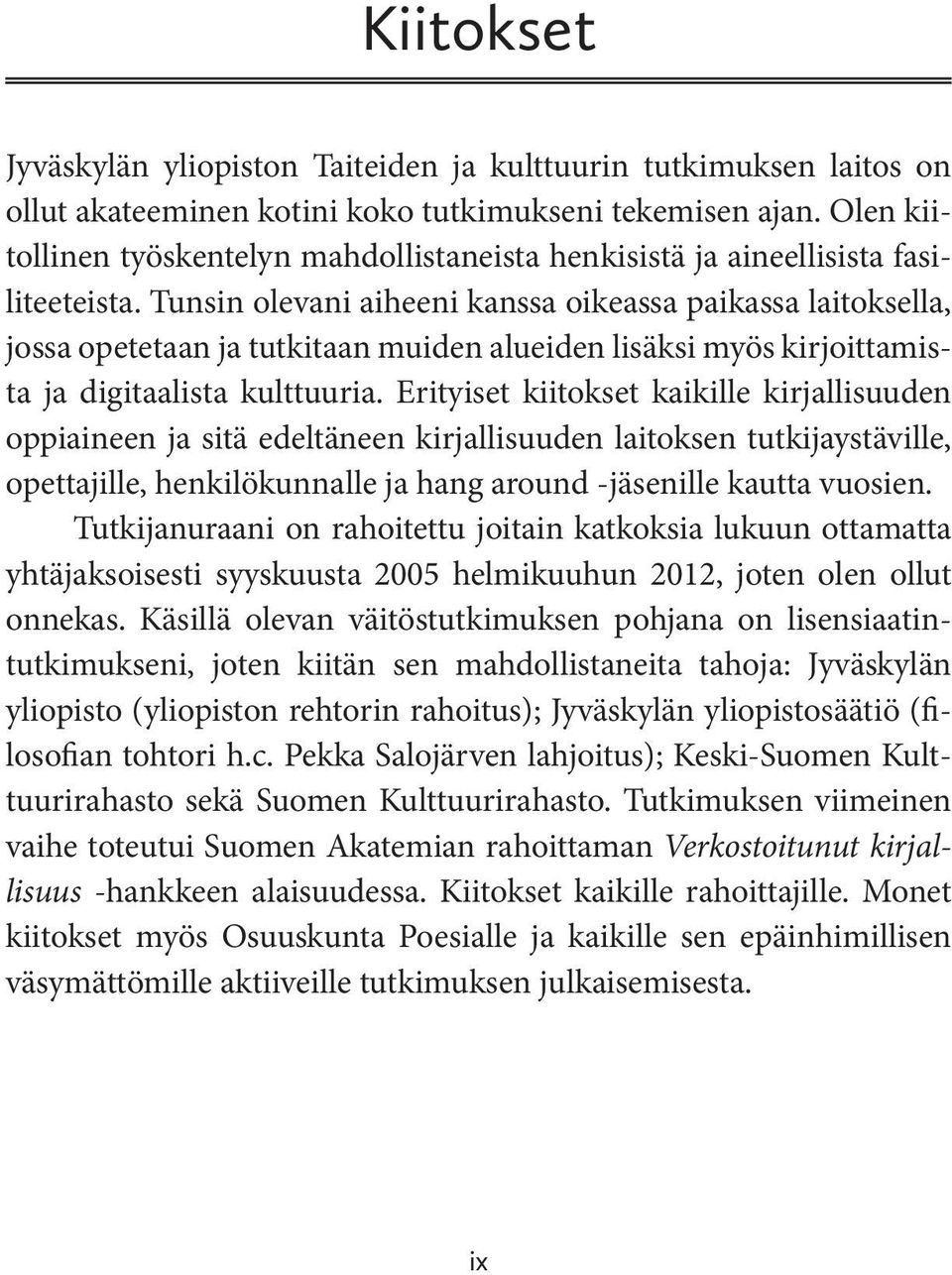 Tunsin olevani aiheeni kanssa oikeassa paikassa laitoksella, jossa opetetaan ja tutkitaan muiden alueiden lisäksi myös kirjoittamista ja digitaalista kulttuuria.