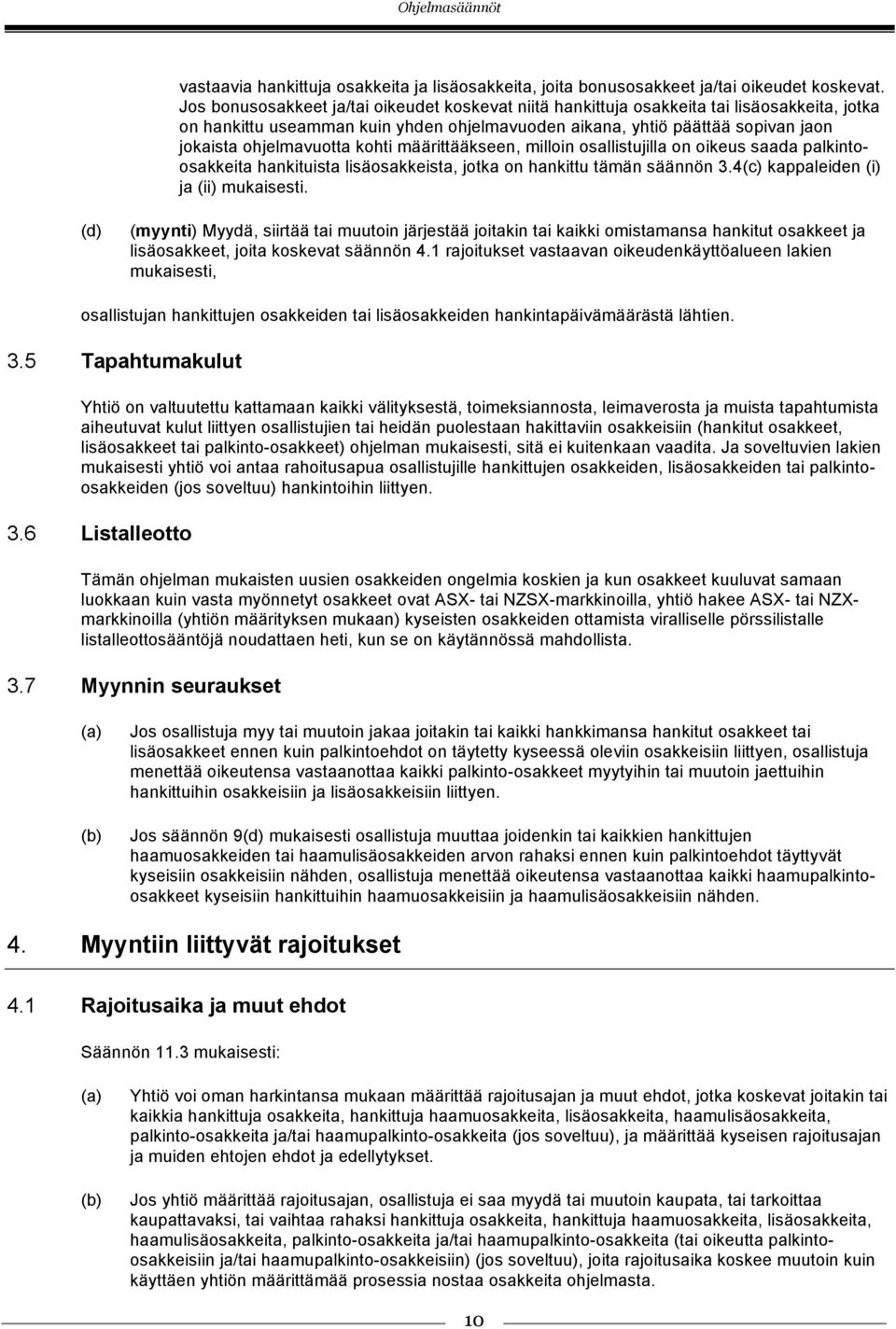 kohti määrittääkseen, milloin osallistujilla on oikeus saada palkintoosakkeita hankituista lisäosakkeista, jotka on hankittu tämän säännön 3.4 kappaleiden ja mukaisesti.