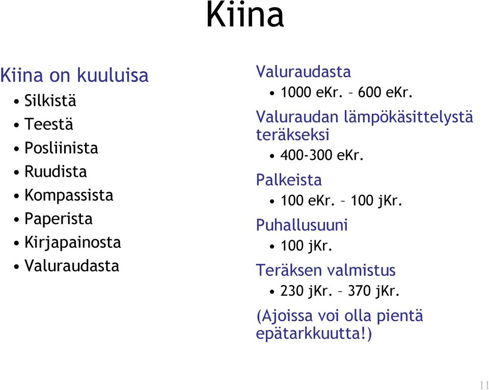 Valuraudan lämpökäsittelystä teräkseksi 400-300 ekr. Palkeista 100 ekr. 100 jkr.