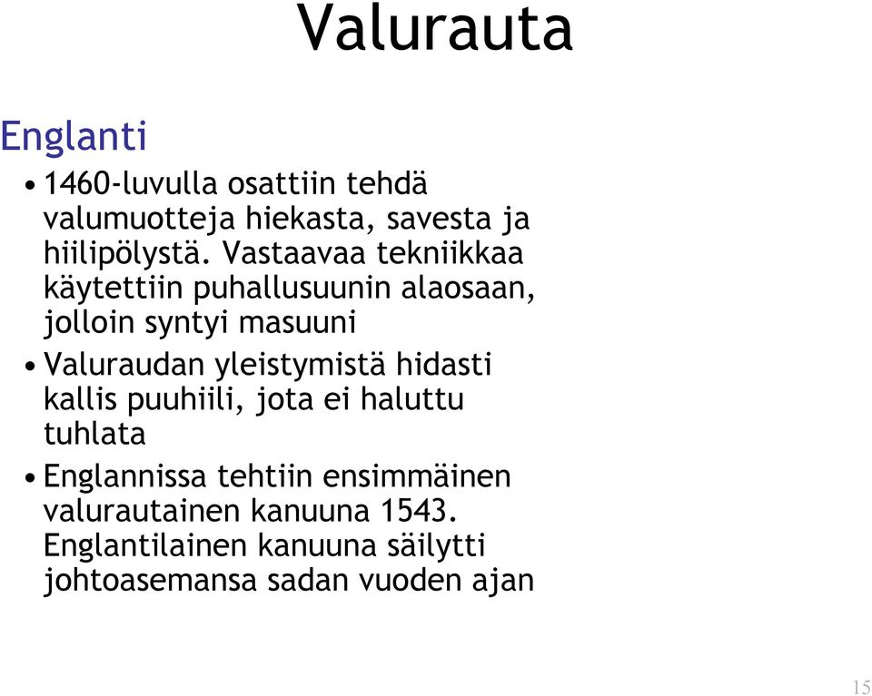 yleistymistä hidasti kallis puuhiili, jota ei haluttu tuhlata Englannissa tehtiin ensimmäinen