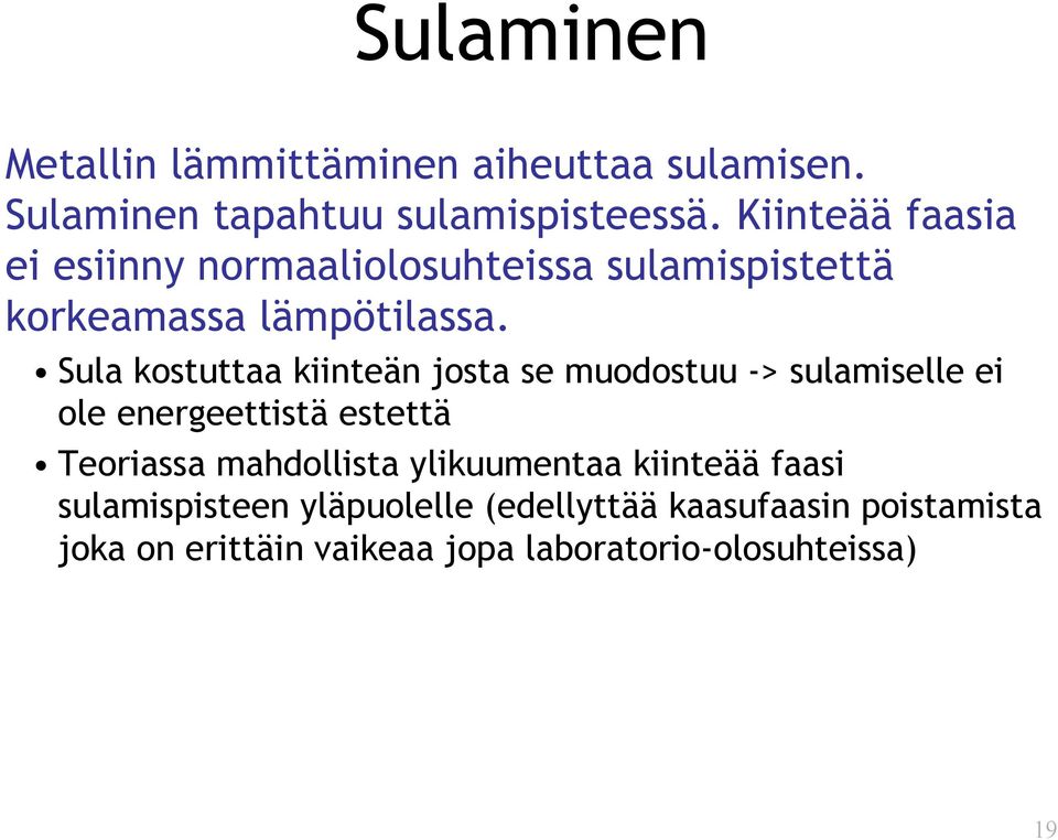 Sula kostuttaa kiinteän josta se muodostuu -> sulamiselle ei ole energeettistä estettä Teoriassa mahdollista