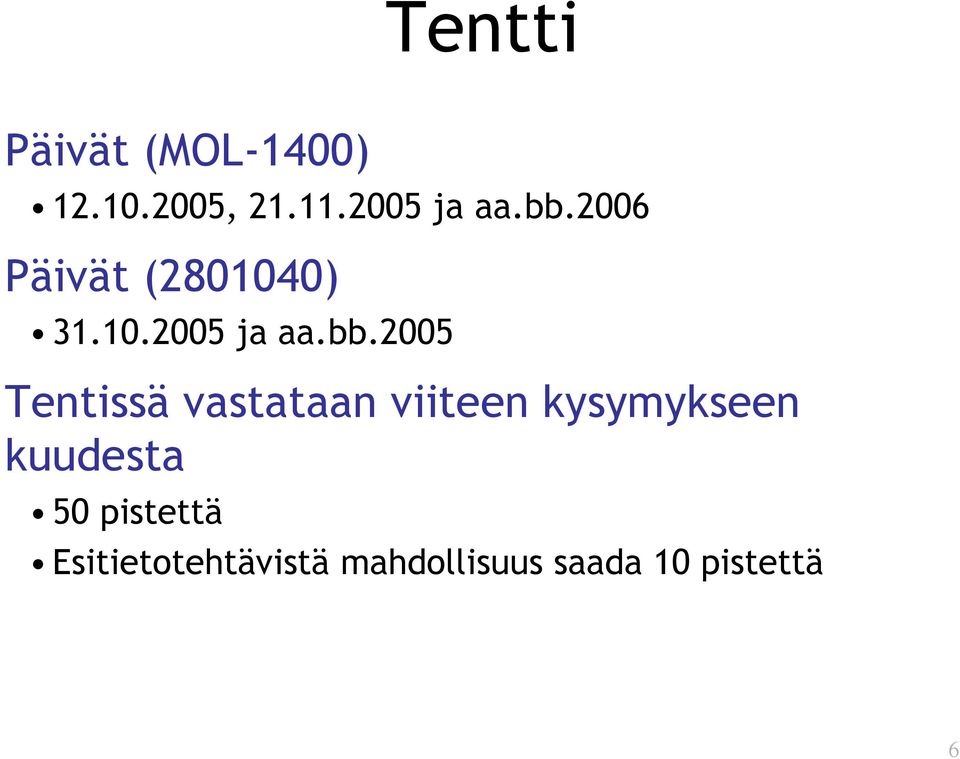 Tentissä vastataan viiteen kysymykseen kuudesta 50