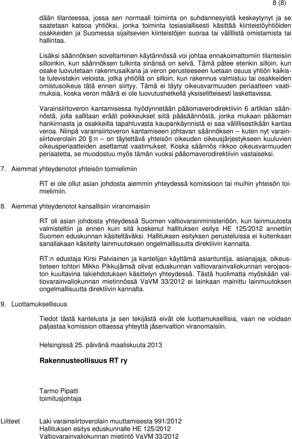 Lisäksi säännöksen soveltaminen käytännössä voi johtaa ennakoimattomiin tilanteisiin silloinkin, kun säännöksen tulkinta sinänsä on selvä.