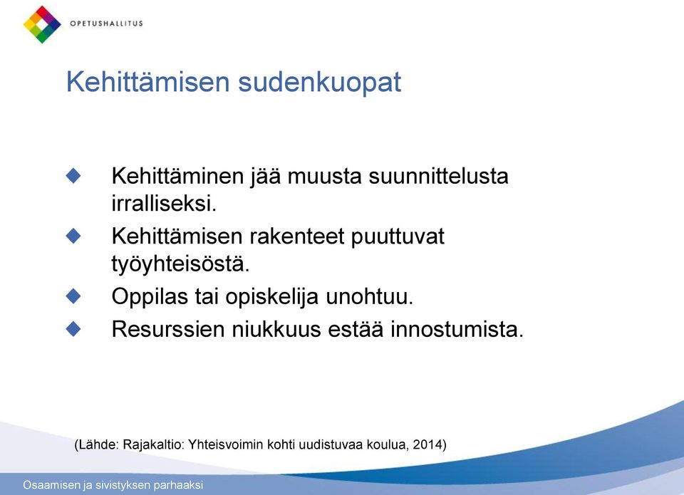 Oppilas tai opiskelija unohtuu.