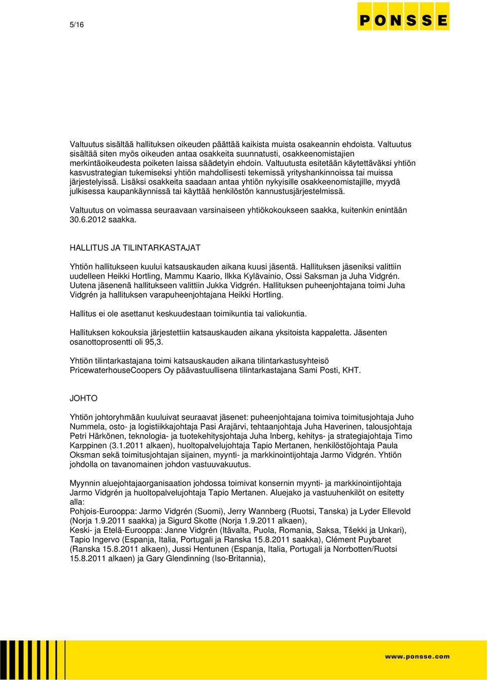 Valtuutusta esitetään käytettäväksi yhtiön kasvustrategian tukemiseksi yhtiön mahdollisesti tekemissä yrityshankinnoissa tai muissa järjestelyissä.