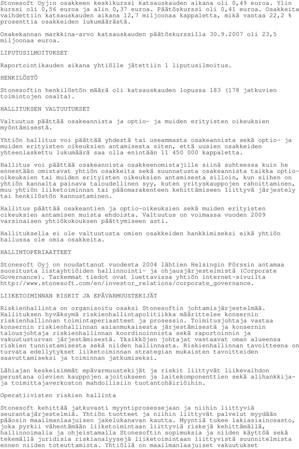2007 oli 23,5 miljoonaa euroa. LIPUTUSILMOITUKSET Raportointikauden aikana yhtiölle jätettiin 1 liputusilmoitus.