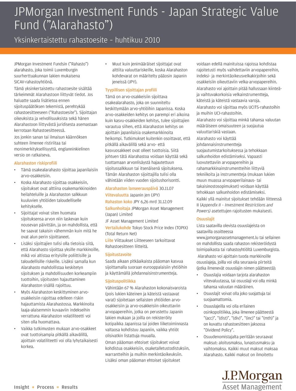 Jos haluatte saada lisätietoa ennen sijoituspäätöksen tekemistä, perehtykää rahastoesitteeseen ( Rahastoesite ).