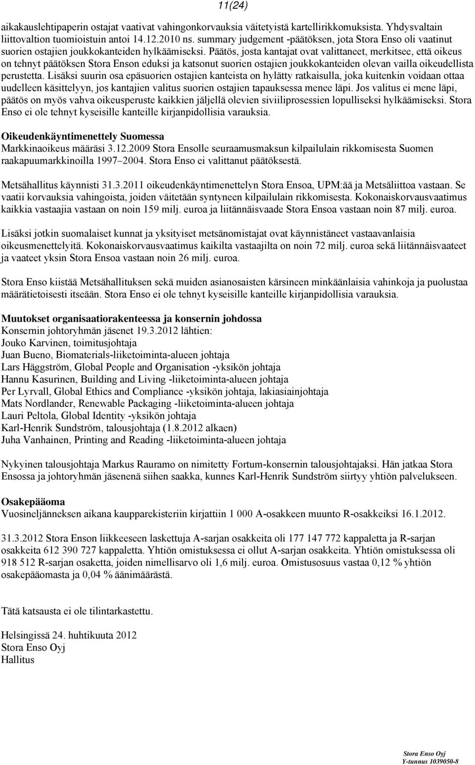 Päätös, josta kantajat ovat valittaneet, merkitsee, että oikeus on tehnyt päätöksen Stora Enson eduksi ja katsonut suorien ostajien joukkokanteiden olevan vailla oikeudellista perustetta.