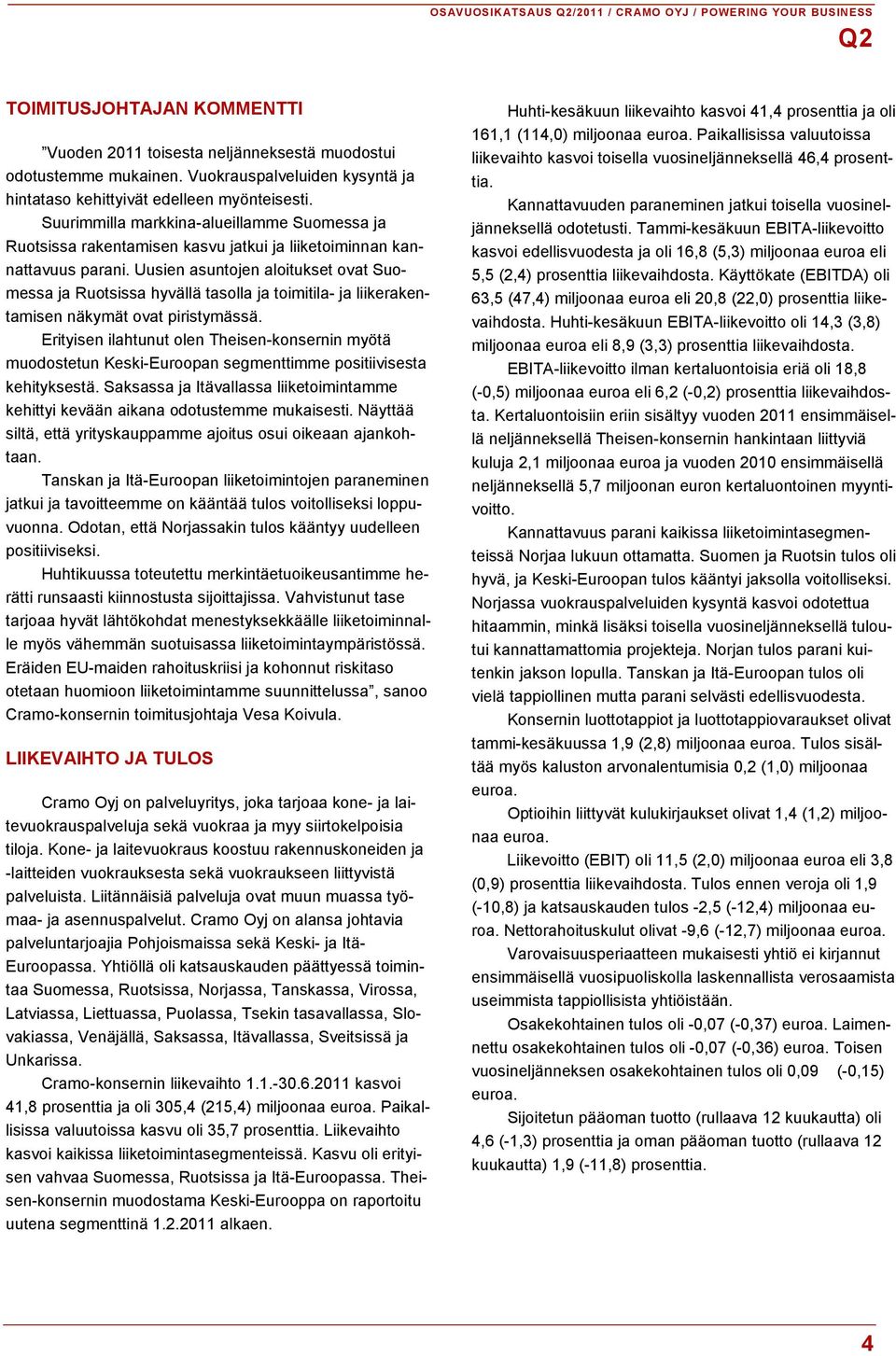 Uusien asuntojen aloitukset ovat Suomessa ja Ruotsissa hyvällä tasolla ja toimitila- ja liikerakentamisen näkymät ovat piristymässä.