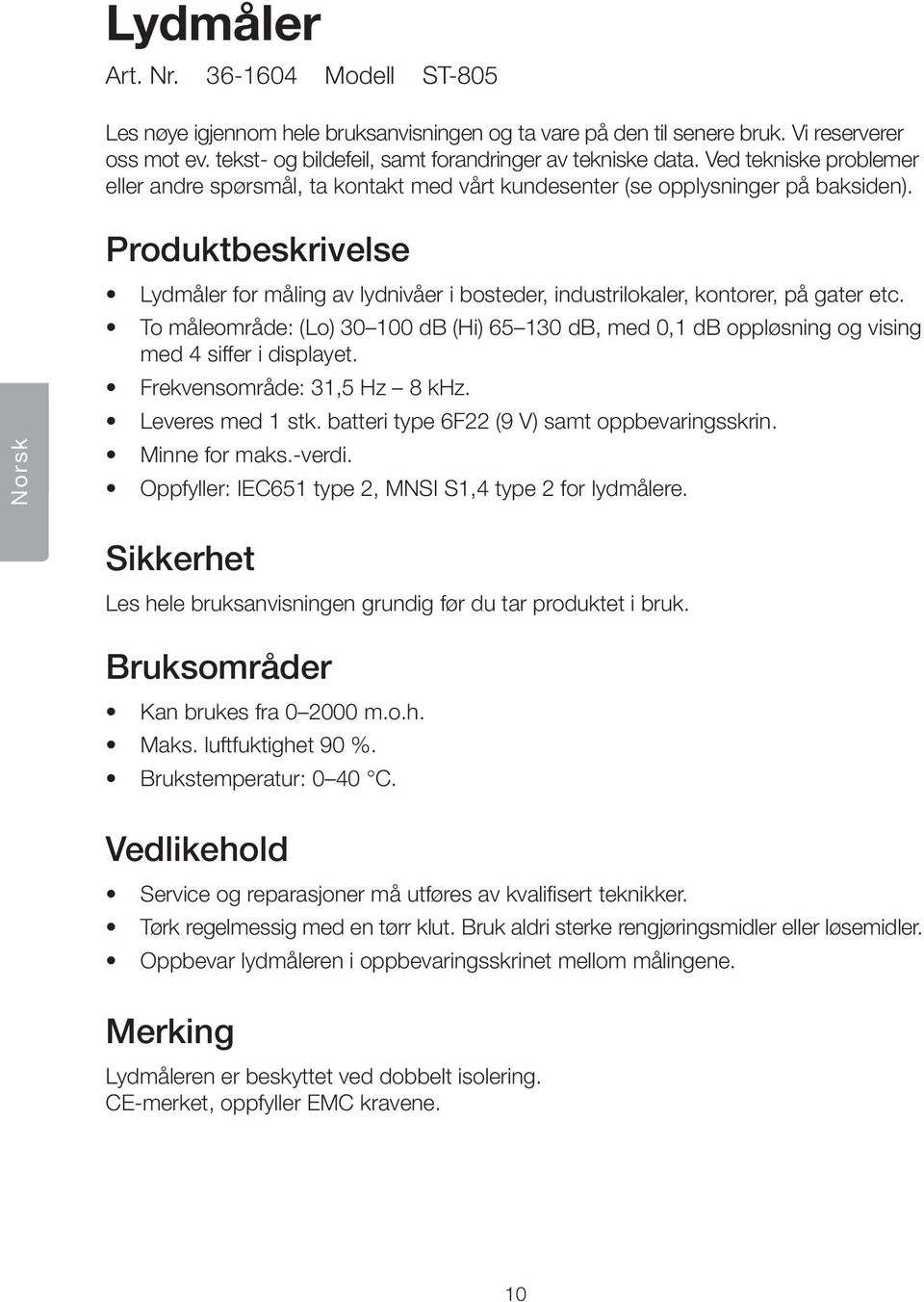 Norsk Produktbeskrivelse Lydmåler for måling av lydnivåer i bosteder, industrilokaler, kontorer, på gater etc.