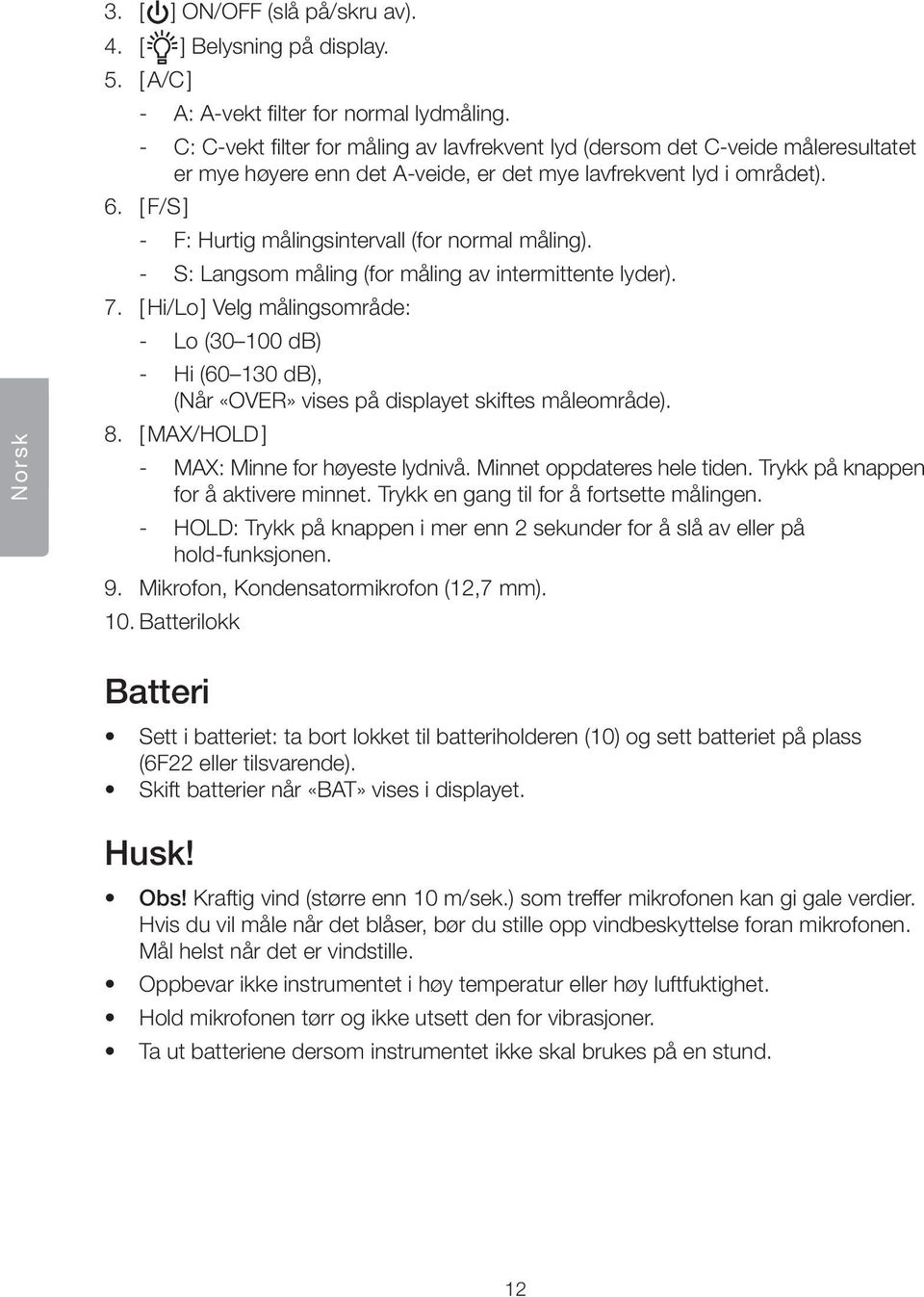 [ F/S ] F: Hurtig målingsintervall (for normal måling). S: Langsom måling (for måling av intermittente lyder). 7.