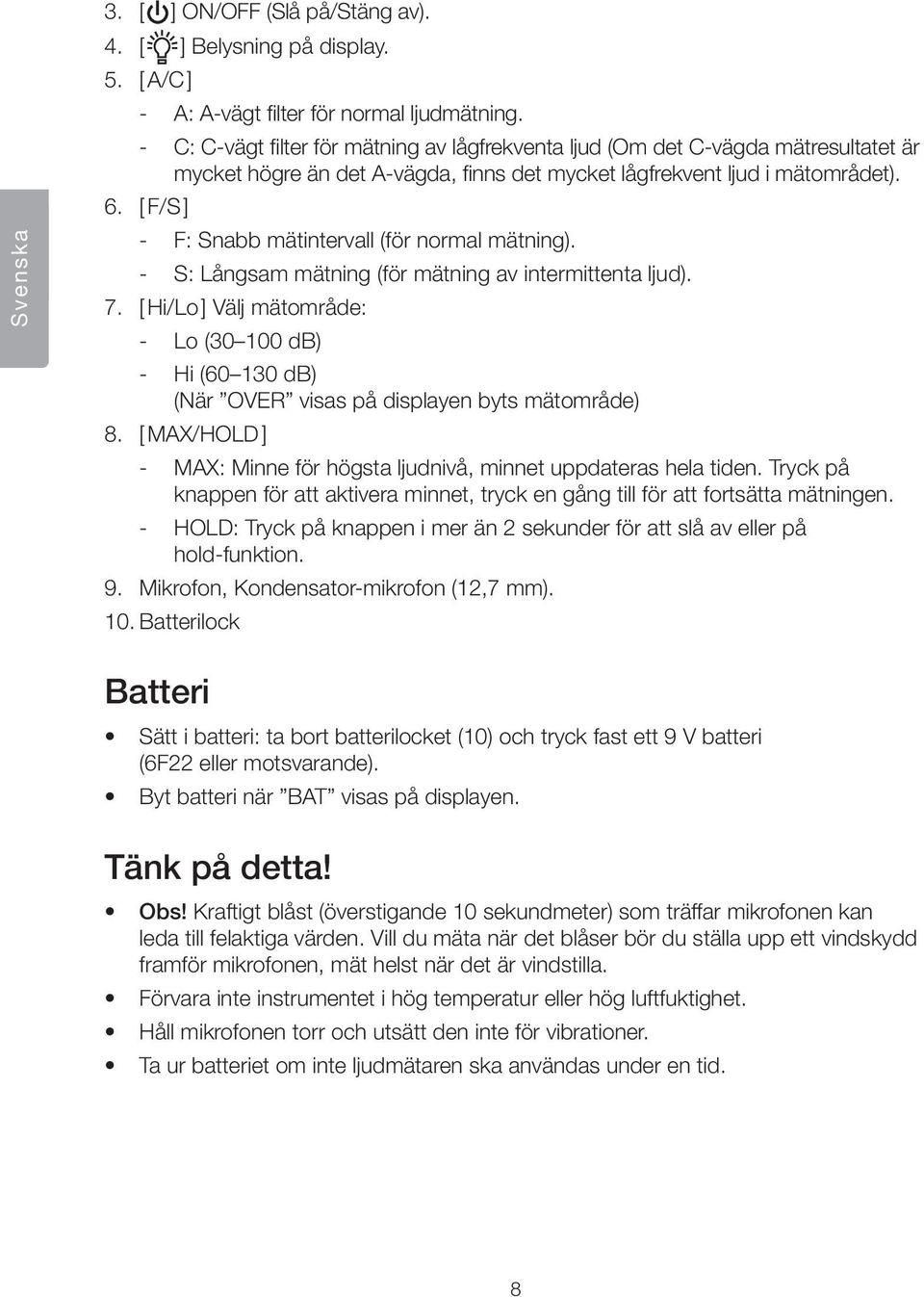 [ F/S ] F: Snabb mätintervall (för normal mätning). S: Långsam mätning (för mätning av intermittenta ljud). 7.