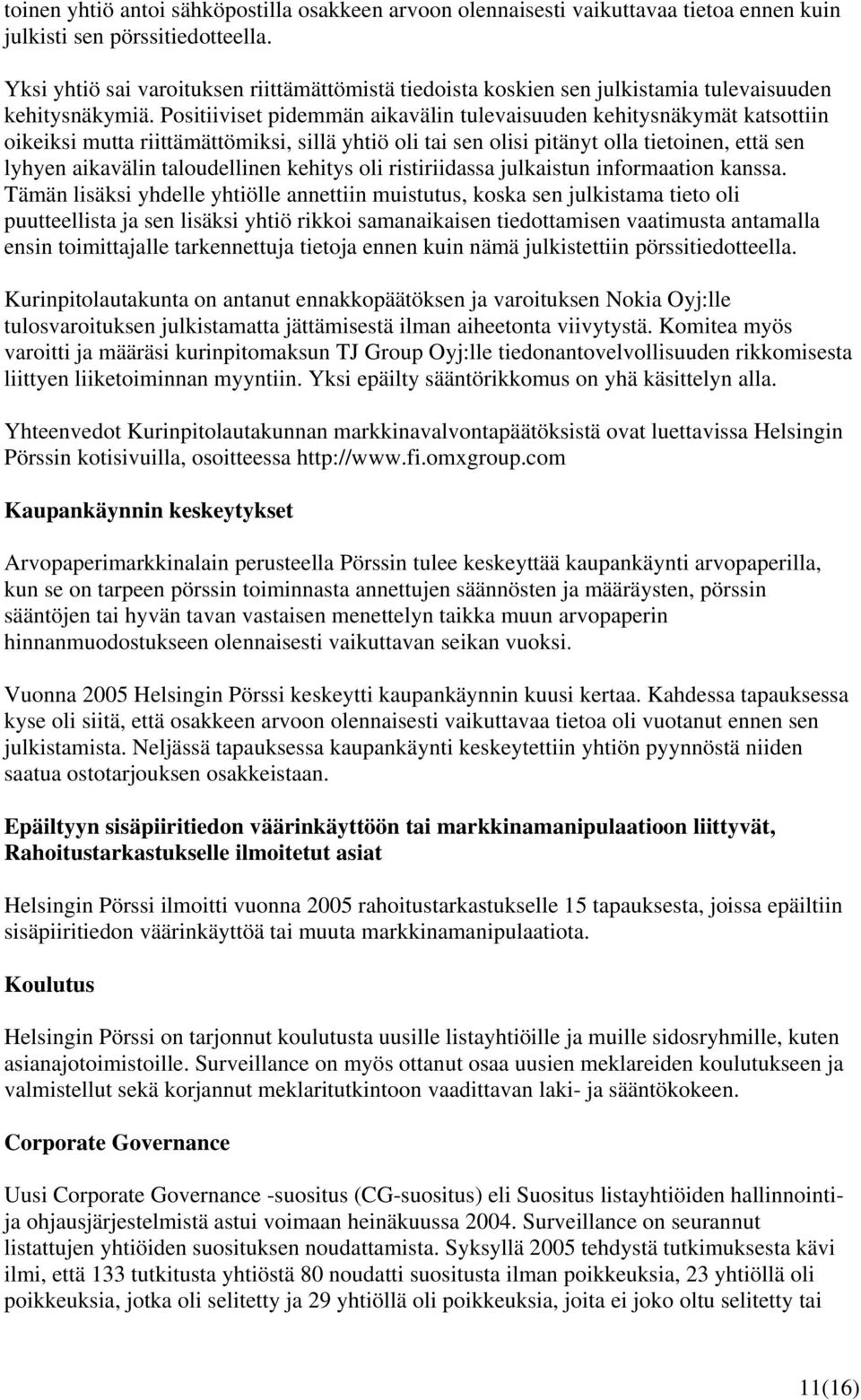 Positiiviset pidemmän aikavälin tulevaisuuden kehitysnäkymät katsottiin oikeiksi mutta riittämättömiksi, sillä yhtiö oli tai sen olisi pitänyt olla tietoinen, että sen lyhyen aikavälin taloudellinen