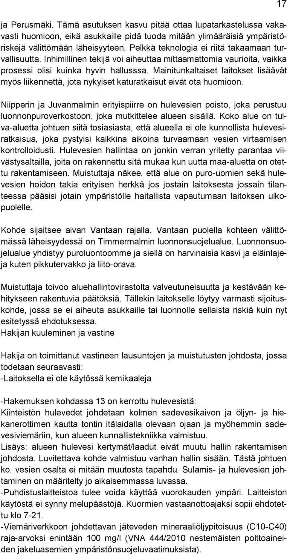 Mainitunkaltaiset laitokset lisäävät myös liikennettä, jota nykyiset katuratkaisut eivät ota huomioon.