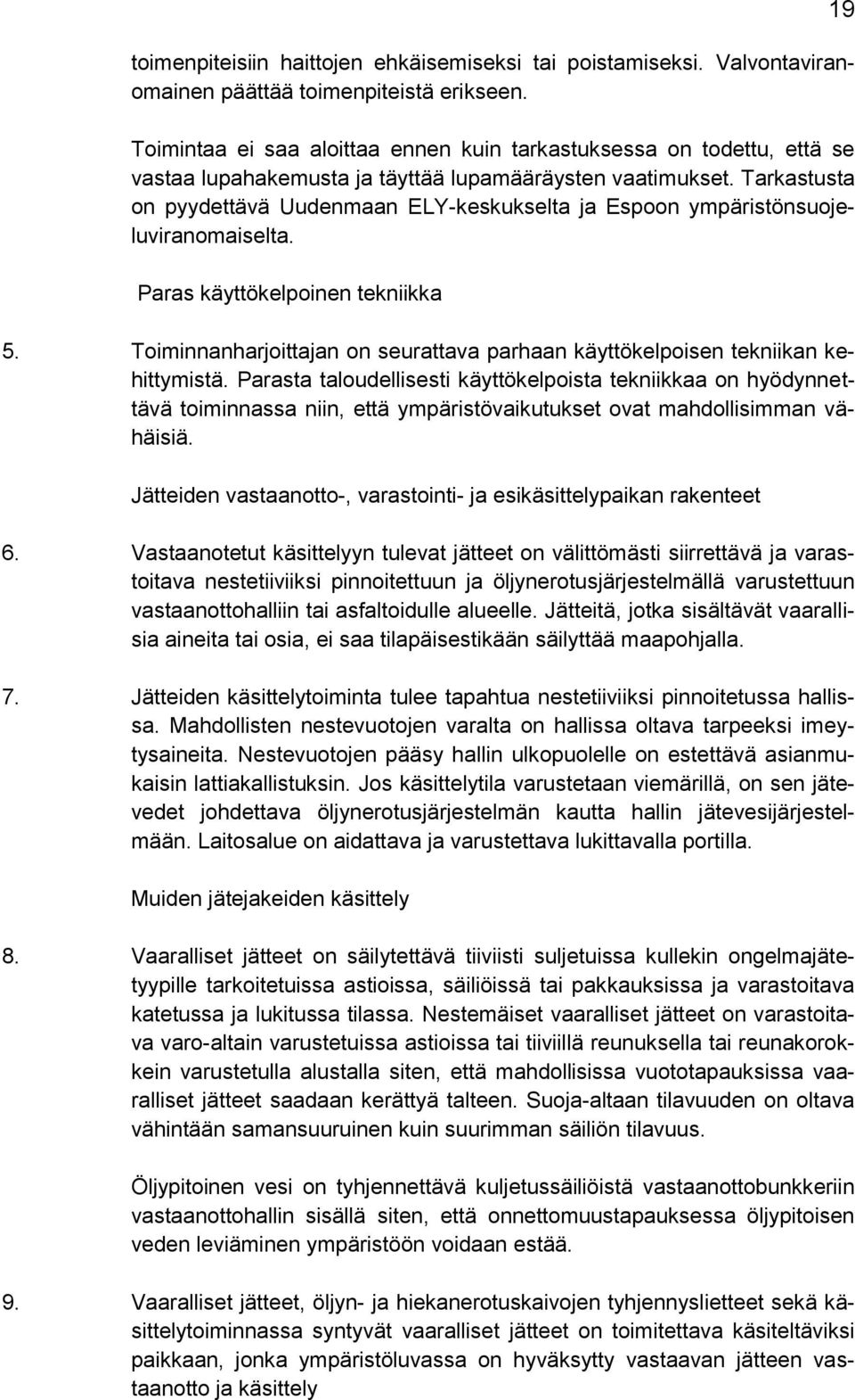 Tarkastusta on pyydettävä Uudenmaan ELY-keskukselta ja Espoon ympäristönsuojeluviranomaiselta. Paras käyttökelpoinen tekniikka 5.