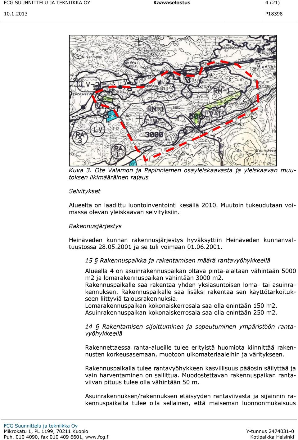 Muutoin tukeudutaan voimassa olevan yleiskaavan selvityksiin. Rakennusjärjestys Heinäveden kunnan rakennusjärjestys hyväksyttiin Heinäveden kunnanvaltuustossa 28.05.2001 