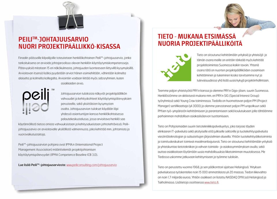 Arvioitavan itsensä lisäksi pyydetään arviot hänen esimiehiltään, vähintään kolmelta alaiselta ja kolmelta kollegalta. Arviointiin voidaan liittää myös sidosryhmien, kuten asiakkaiden arvio.