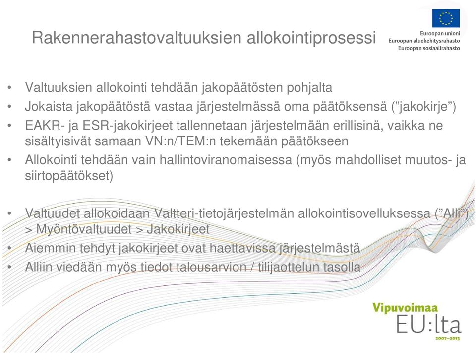 Allokointi tehdään vain hallintoviranomaisessa (myös mahdolliset muutos- ja siirtopäätökset) Valtuudet allokoidaan Valtteri-tietojärjestelmän