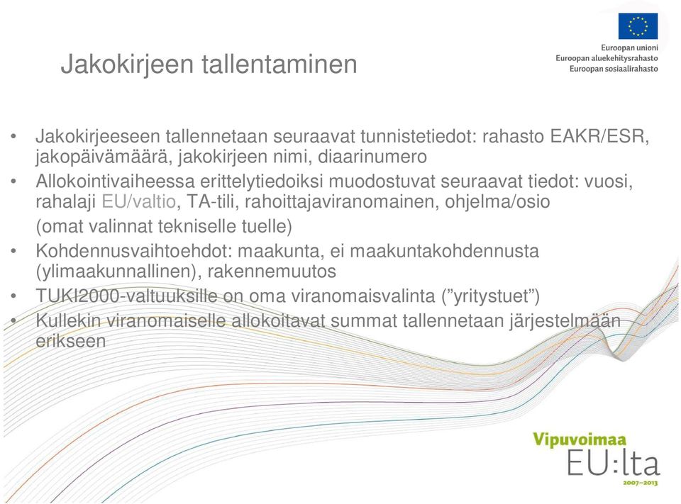 rahoittajaviranomainen, ohjelma/osio (omat valinnat tekniselle tuelle) Kohdennusvaihtoehdot: maakunta, ei maakuntakohdennusta