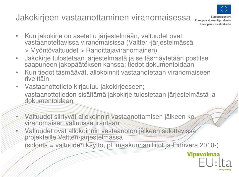 viranomaiseen riveittäin Vastaanottotieto kirjautuu jakokirjeeseen; vastaanottotiedon sisältämä jakokirje tulostetaan järjestelmästä ja dokumentoidaan Valtuudet siirtyvät allokoinnin