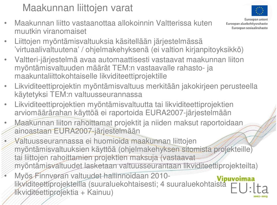 likviditeettiprojektille Likviditeettiprojektin myöntämisvaltuus merkitään jakokirjeen perusteella käytetyksi TEM:n valtuusseurannassa Likviditeettiprojektien myöntämisvaltuutta tai