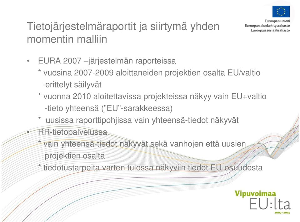 EU+valtio -tieto yhteensä ( EU -sarakkeessa) * uusissa raporttipohjissa vain yhteensä-tiedot näkyvät RR-tietopalvelussa *