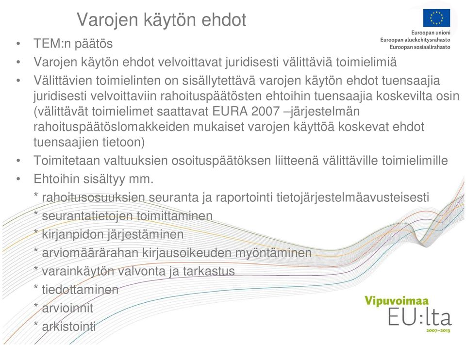 tuensaajien tietoon) Toimitetaan valtuuksien osoituspäätöksen liitteenä välittäville toimielimille Ehtoihin sisältyy mm.