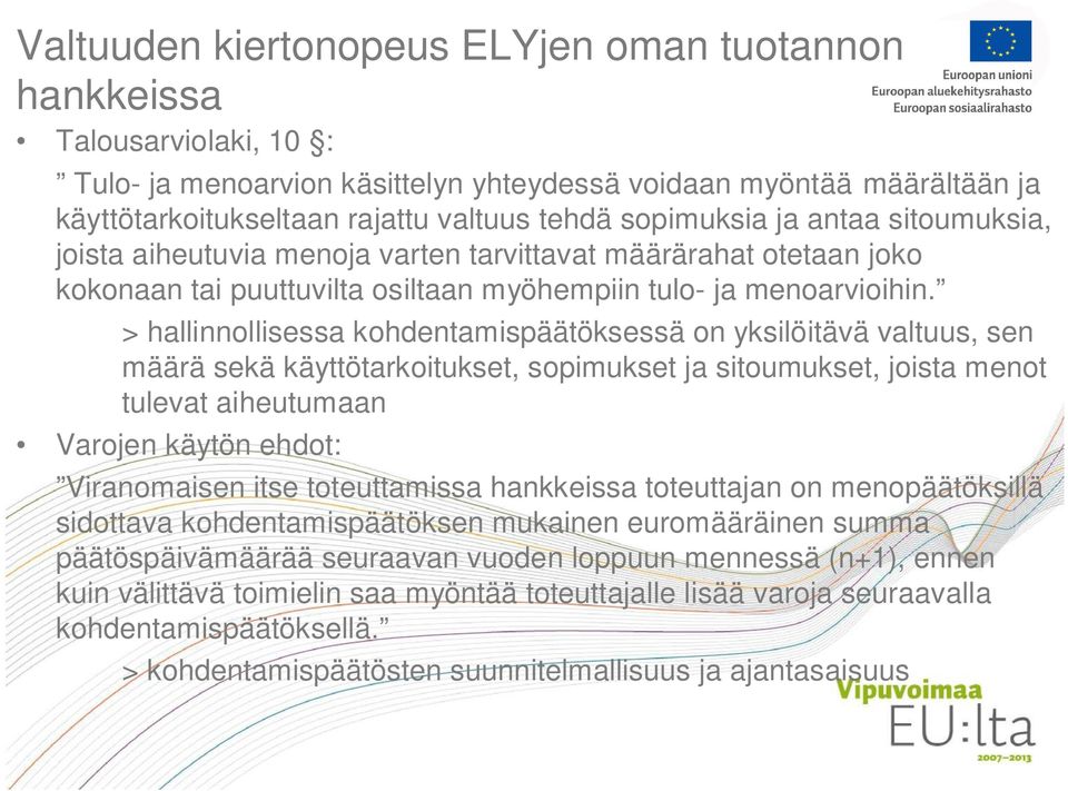 > hallinnollisessa kohdentamispäätöksessä on yksilöitävä valtuus, sen määrä sekä käyttötarkoitukset, sopimukset ja sitoumukset, joista menot tulevat aiheutumaan Varojen käytön ehdot: Viranomaisen