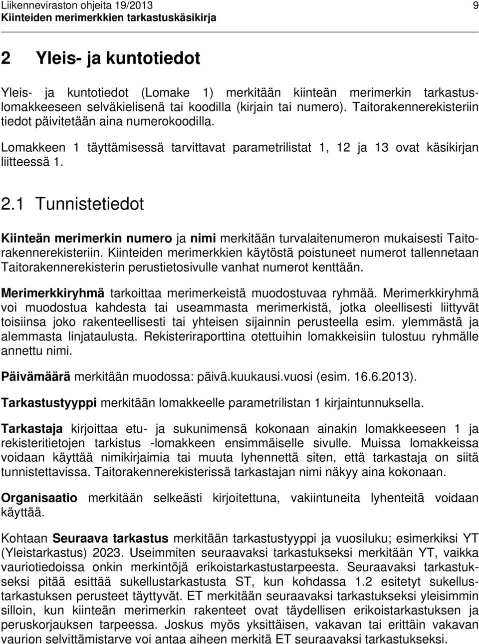 1 Tunnistetiedot Kiinteän merimerkin numero ja nimi merkitään turvalaitenumeron mukaisesti Taitorakennerekisteriin.