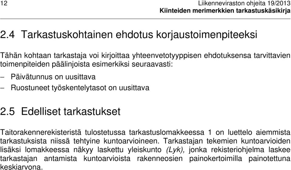 esimerkiksi seuraavasti: Päivätunnus on uusittava Ruostuneet työskentelytasot on uusittava 2.