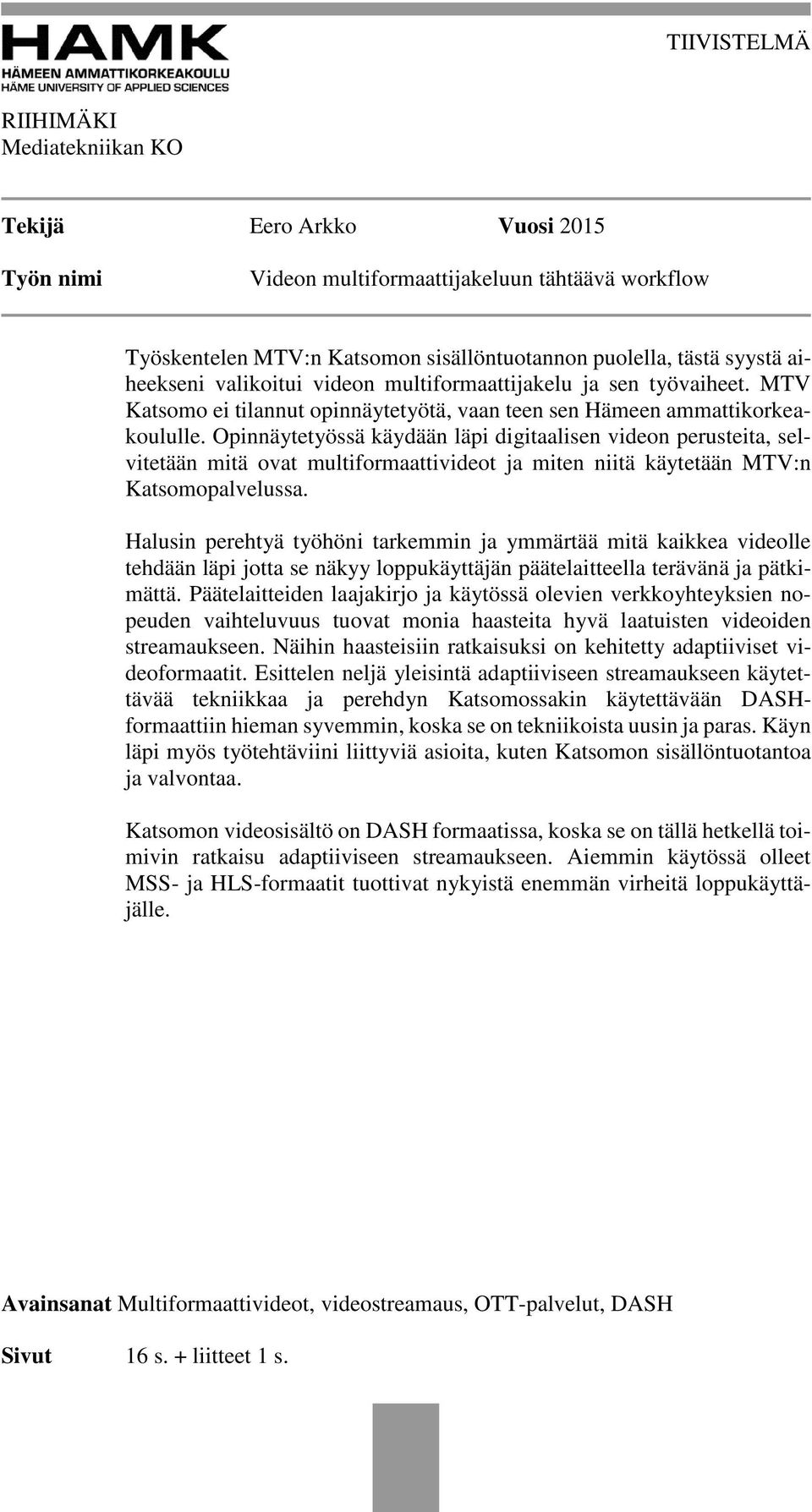 Opinnäytetyössä käydään läpi digitaalisen videon perusteita, selvitetään mitä ovat multiformaattivideot ja miten niitä käytetään MTV:n Katsomopalvelussa.