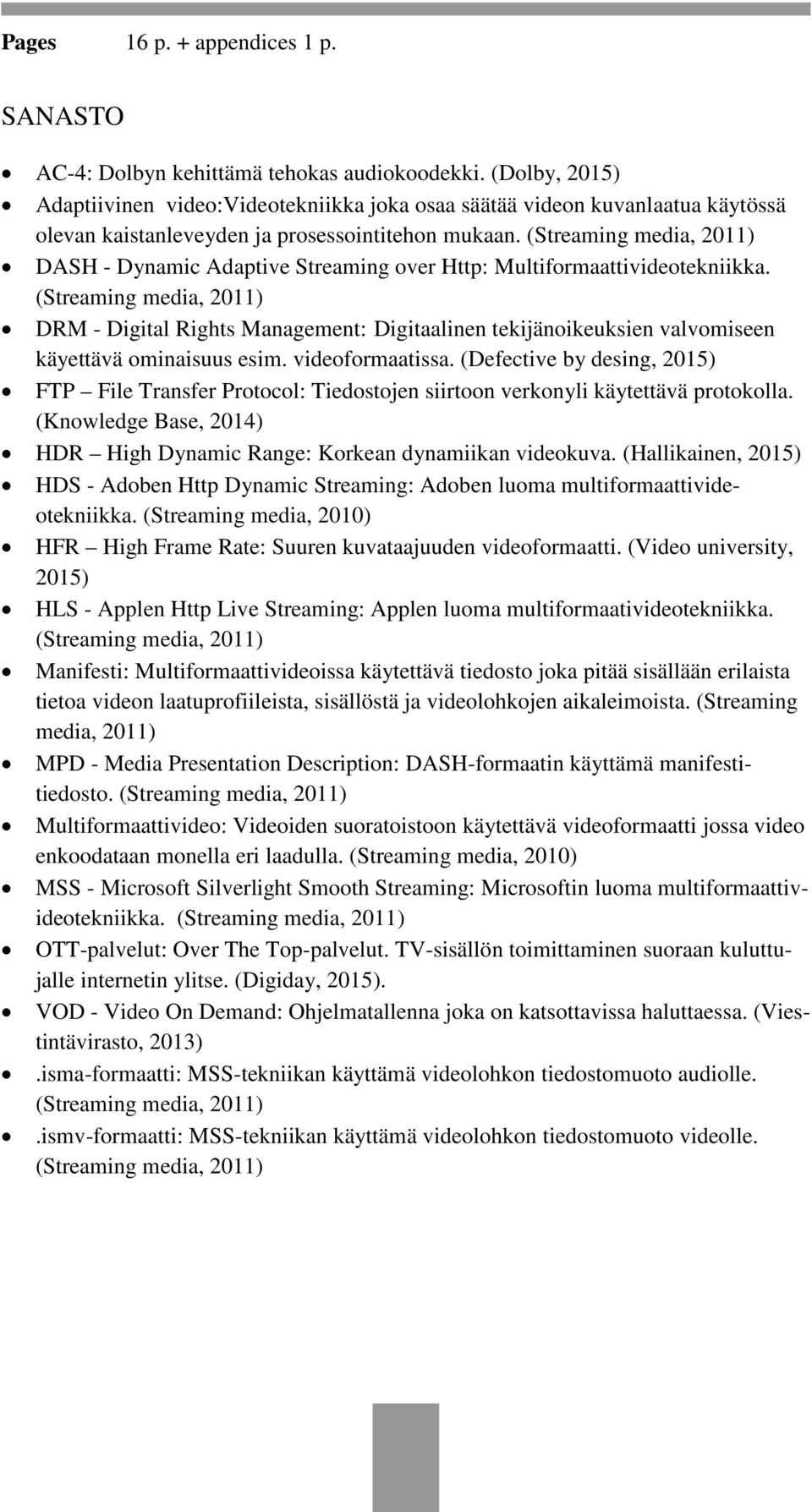 (Streaming media, 2011) DASH - Dynamic Adaptive Streaming over Http: Multiformaattivideotekniikka.