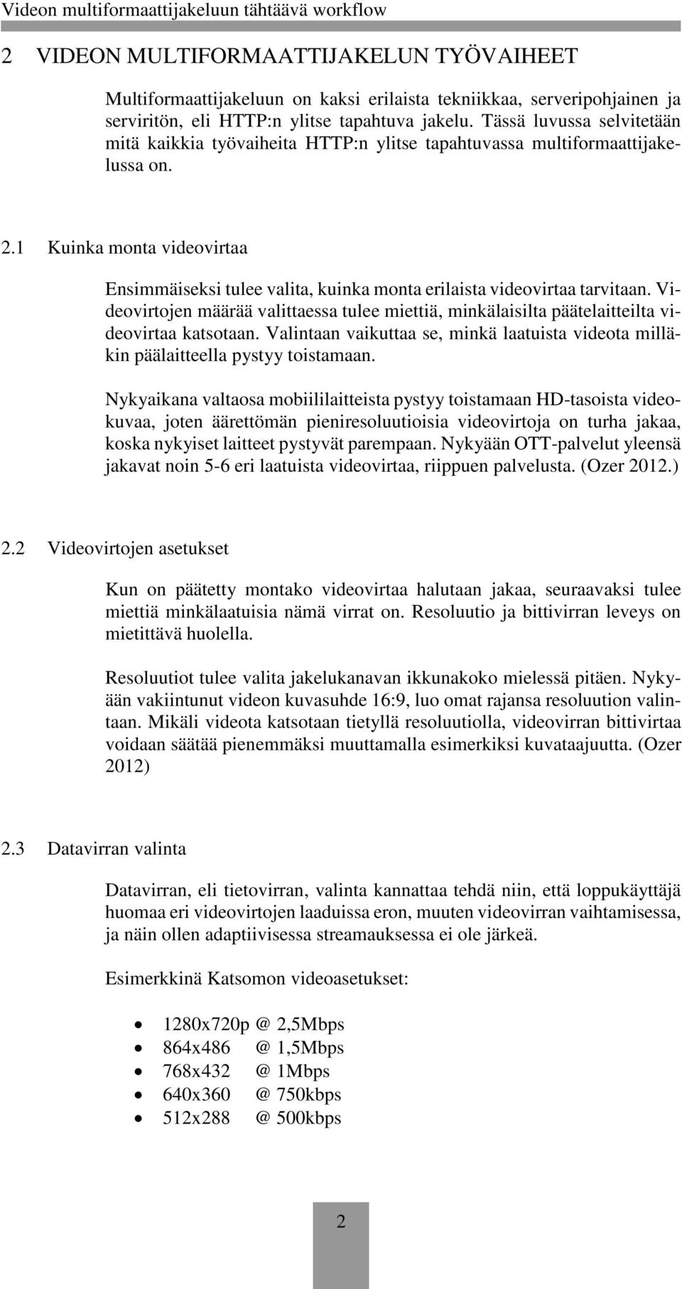 1 Kuinka monta videovirtaa Ensimmäiseksi tulee valita, kuinka monta erilaista videovirtaa tarvitaan.