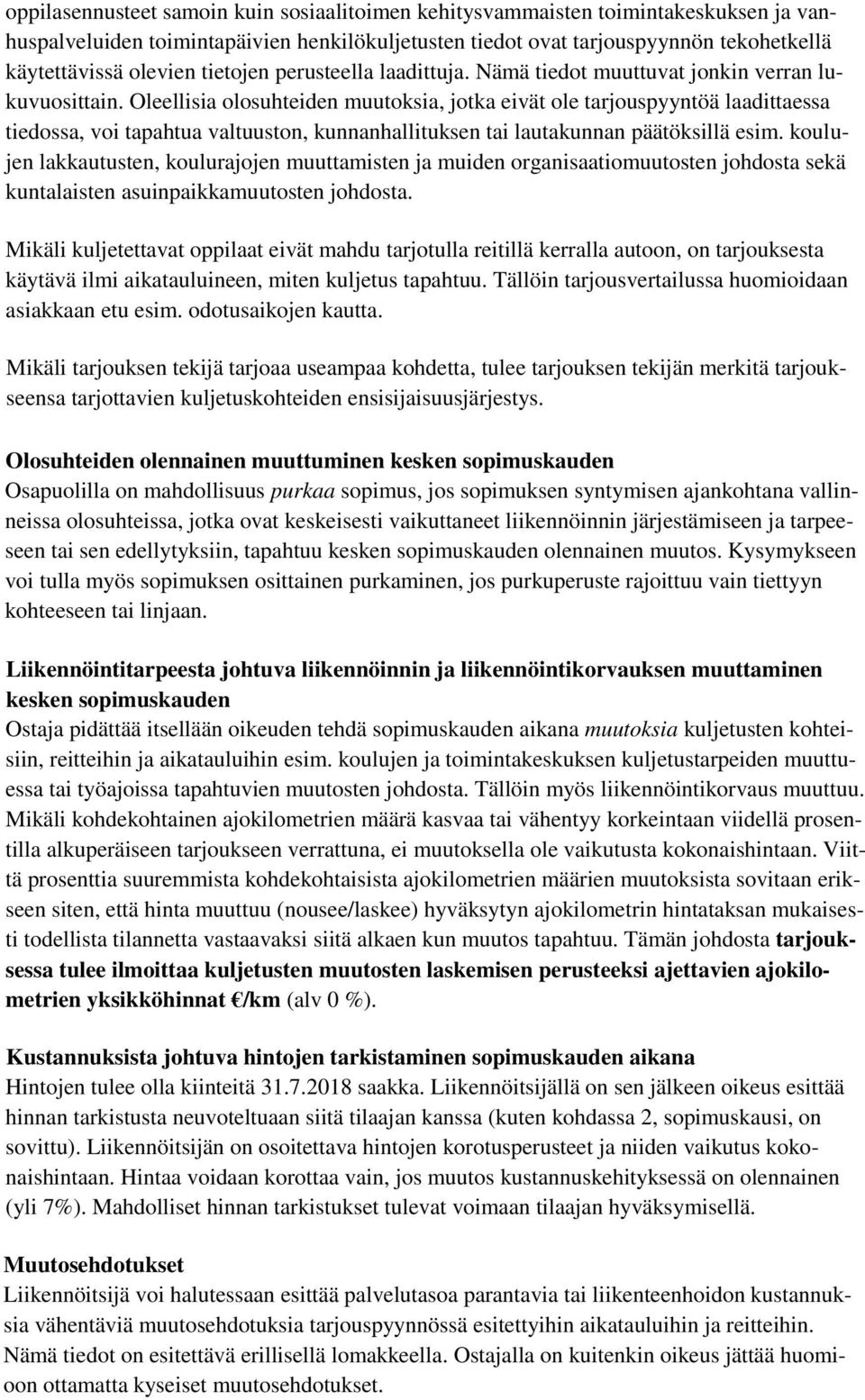 Oleellisia olosuhteiden muutoksia, jotka eivät ole tarjouspyyntöä laadittaessa tiedossa, voi tapahtua valtuuston, kunnanhallituksen tai lautakunnan päätöksillä esim.