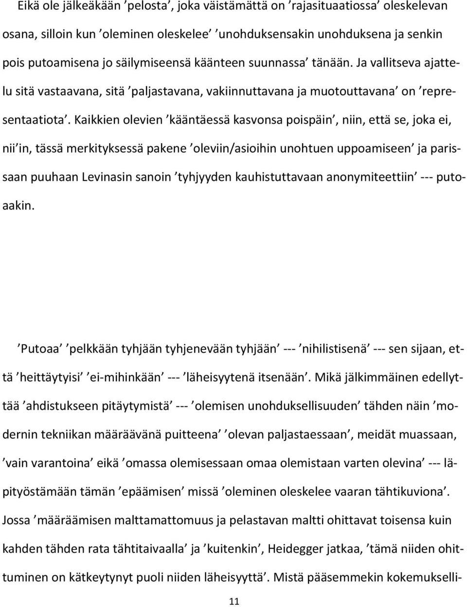 Kaikkien olevien kääntäessä kasvonsa poispäin, niin, että se, joka ei, nii in, tässä merkityksessä pakene oleviin/asioihin unohtuen uppoamiseen ja parissaan puuhaan Levinasin sanoin tyhjyyden