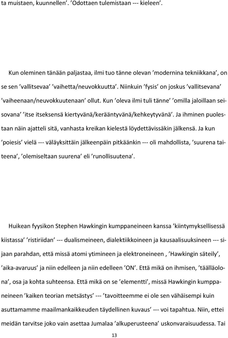 Ja ihminen puolestaan näin ajatteli sitä, vanhasta kreikan kielestä löydettävissäkin jälkensä.