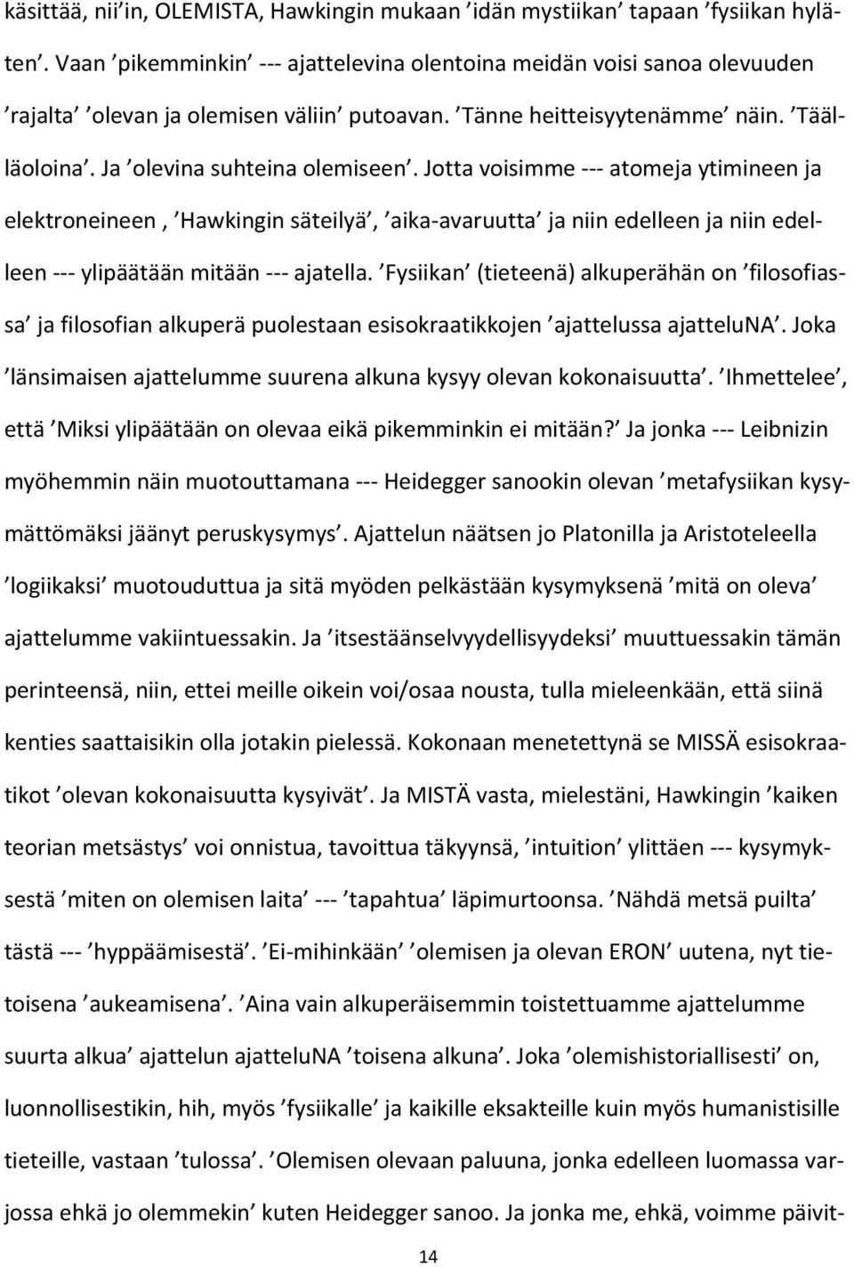 Jotta voisimme --- atomeja ytimineen ja elektroneineen, Hawkingin säteilyä, aika-avaruutta ja niin edelleen ja niin edelleen --- ylipäätään mitään --- ajatella.