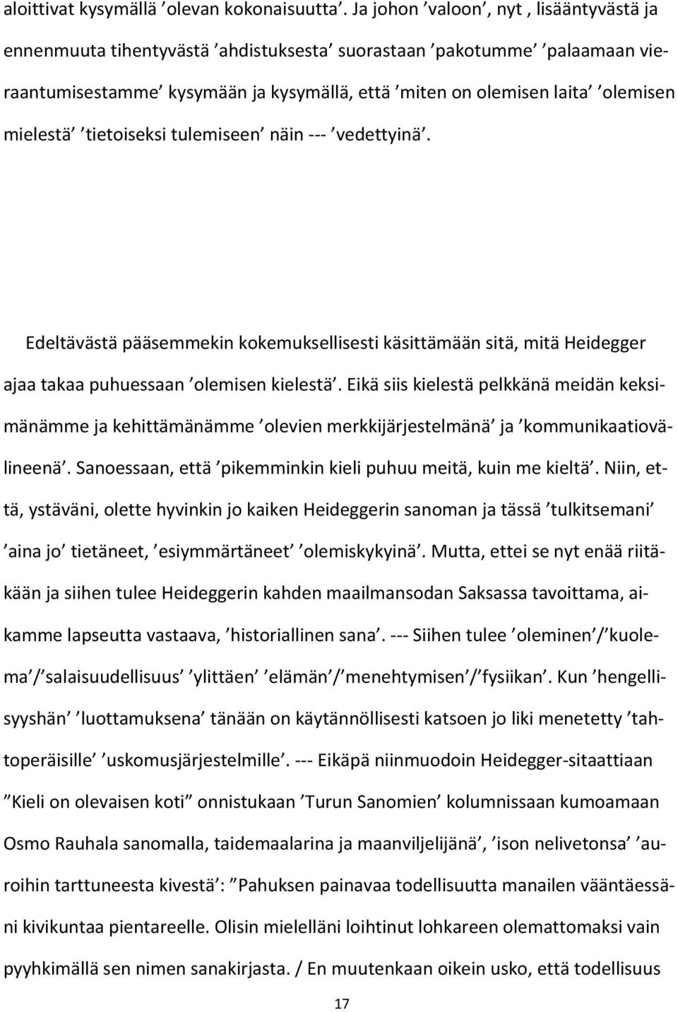 tietoiseksi tulemiseen näin --- vedettyinä. Edeltävästä pääsemmekin kokemuksellisesti käsittämään sitä, mitä Heidegger ajaa takaa puhuessaan olemisen kielestä.