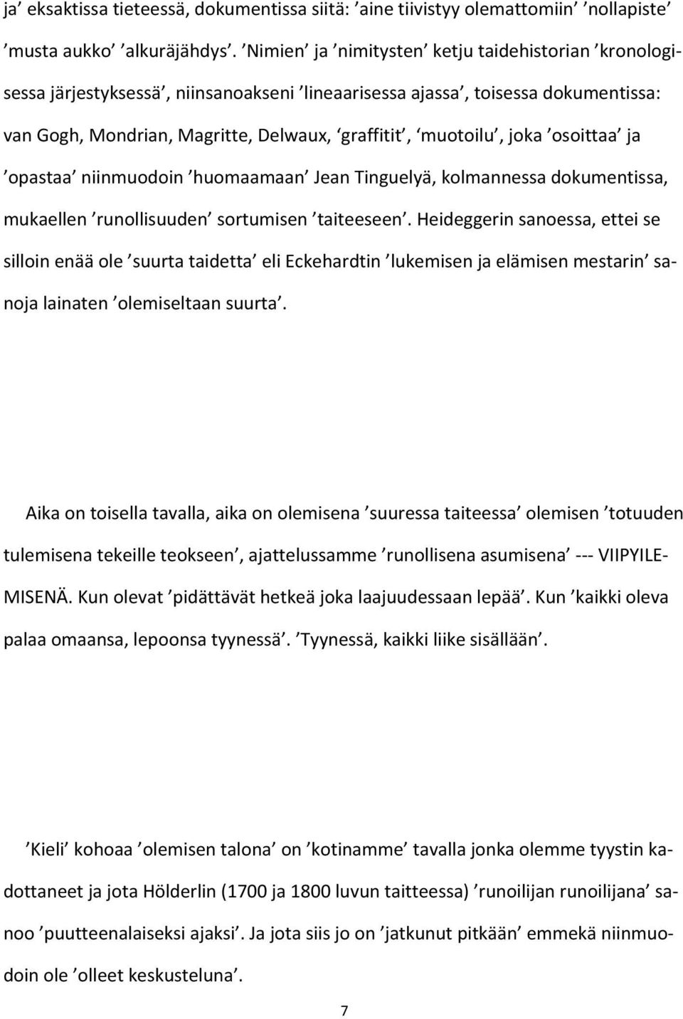 osoittaa ja opastaa niinmuodoin huomaamaan Jean Tinguelyä, kolmannessa dokumentissa, mukaellen runollisuuden sortumisen taiteeseen.