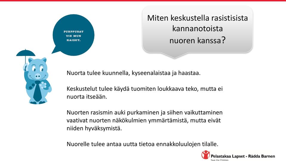 Keskustelut tulee käydä tuomiten loukkaava teko, mutta ei nuorta itseään.