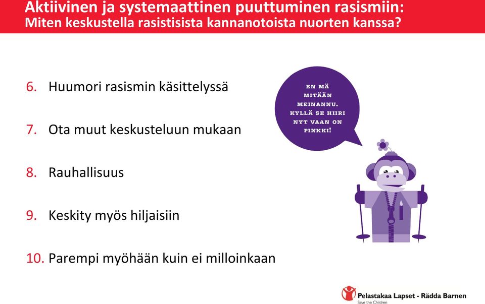 Huumori rasismin käsittelyssä 7. Ota muut keskusteluun mukaan 8.